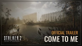 STALKER 2 Heart of Chornobyl — Come to Me Trailer [upl. by Refinej284]