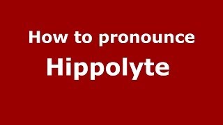 How to pronounce Hippolyte FrenchFrance  PronounceNamescom [upl. by Dann]