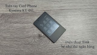 Trên tay Kyocera KY01L Card phone màn hình Eink [upl. by Annait54]