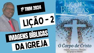 LIÇÃO 2IMAGENS BÍBLICAS DA IGREJA1º TRIMESTRE 2024EBD CPAD [upl. by Aurelea708]