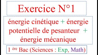 Exercice 1 énergie cinétique énergie potentielle et énergie mécanique  1BAC S EXP  SM [upl. by Nerreg106]