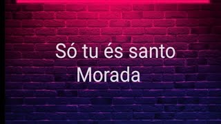 MoradaSo tu és santo letra [upl. by Devy]