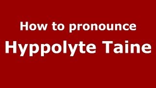 How to pronounce Hyppolyte Taine FrenchFrance  PronounceNamescom [upl. by Girhiny]