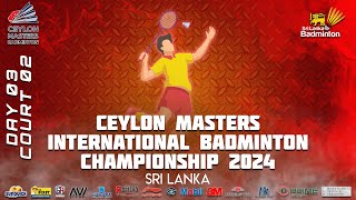 Ceylon Masters International Badminton Championship 2024  MBA  Court 02 [upl. by Latsyrc]