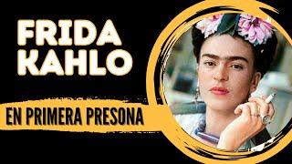 quotFrida Kahlo BIOGRAFIA en Primera Personaquot [upl. by Deni]