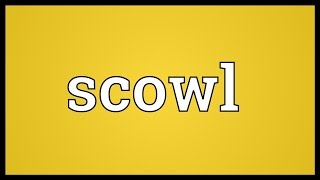 Scowl Meaning [upl. by Sulrac69]