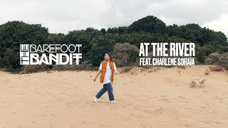 The Barefoot Bandit  At The River feat Charlene Soraia OFFICIAL VIDEO [upl. by Humfrey857]