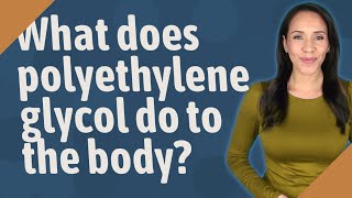 What does polyethylene glycol do to the body [upl. by Winer]