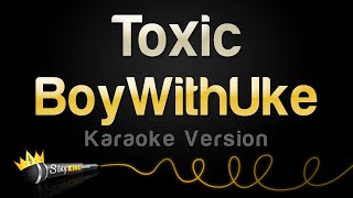 BoyWithUke  Toxic Karaoke Version [upl. by Violette704]