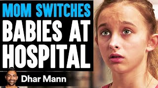 Mom SWITCHES BABIES At HOSPITAL What Happens Next Is Shocking  Dhar Mann [upl. by Sal]