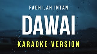 Dawai  Fadhilah Intan Karaoke [upl. by Ayatan]