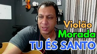 Só Tu És Santo  Morada  Violão Aula Cifra e Como Tocar [upl. by Thomajan]