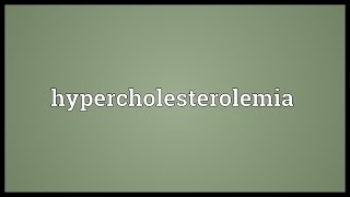 Hypercholesterolemia Meaning [upl. by Kirby]