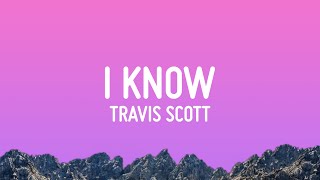 Travis Scott  I KNOW  Lyrics [upl. by Amadeo]