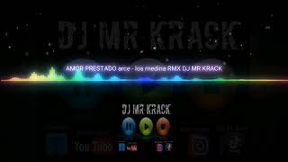 AMOR PRESTADO arce  los medina RMX 2024  DJ MR KRACK [upl. by Urbanna]