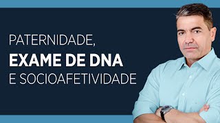 PATERNIDADE EXAME DE DNA e SOCIOAFETIVIDADE [upl. by Enaitsirk]