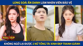 Long Soái Ẩn Danh Làm Nhân Viên Bảo Vệ Không Ngờ Lại Được 2 Nữ Tổng Tài Xinh Đẹp Tranh Giành review [upl. by Neirual]