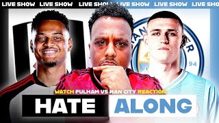 ULTIMATE Hate Along Fulham vs Man City Live Premier League Watch Along amp Highlights [upl. by Haelahk]