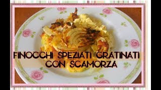 FINOCCHI SPEZIATI GRATINATI con scamorza [upl. by Zumwalt172]