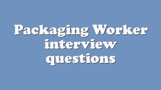 Packaging Worker interview questions [upl. by Changaris]