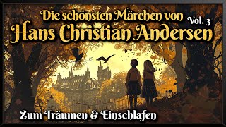 Die schönsten Märchen von Hans Christian Andersen  Vol 3 🧚‍♀️ Hörbuch zum Einschlafen [upl. by Nanor37]