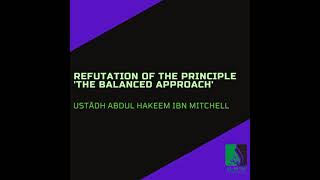 Refutation Of The Principle ‘The Balanced Approach’  Ustādh Abdul Hakeem Ibn Mitchell [upl. by Sheff]