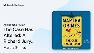 The Case Has Altered A Richard Jury Mystery by Martha Grimes · Audiobook preview [upl. by Xanthus]