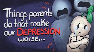 5 Things Parents Do That Make Your Depression Worse [upl. by Esnohpla]