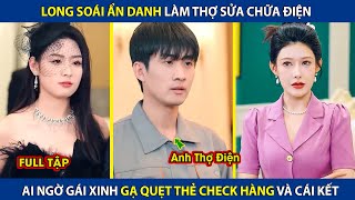 Long Soái Ẩn Danh Làm Anh Thợ Điện Ai Ngờ Gái Xinh Gạ Quẹt Thẻ Check Hàng Và Cái Kết  review phim [upl. by Yblocaj]