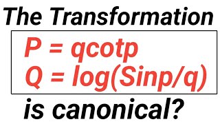 Show that the Transformation Qlog1q Sinp and P qcotp is Canonical  Canonical Transformation [upl. by Yednarb]