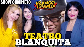 REACCIONANDO A FRANCO ESCAMILLA quotTEATRO BLANQUITAquot  SHOW COMPLETO [upl. by Salangia26]