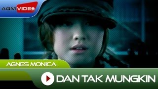 Agnes Monica  Dan Tak Mungkin  Official Video [upl. by Artenehs]